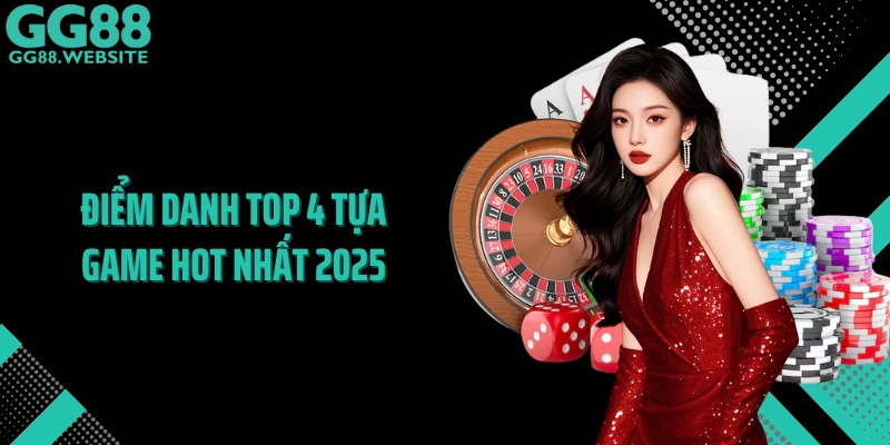 Điểm danh top 4 tựa game hot nhất 2025