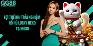Lợi Thế Khi Trải Nghiệm Nổ Hũ Lucky Neko Tại GG88