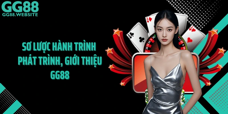 Sơ lược hành trình phát trình, giới thiệu GG88